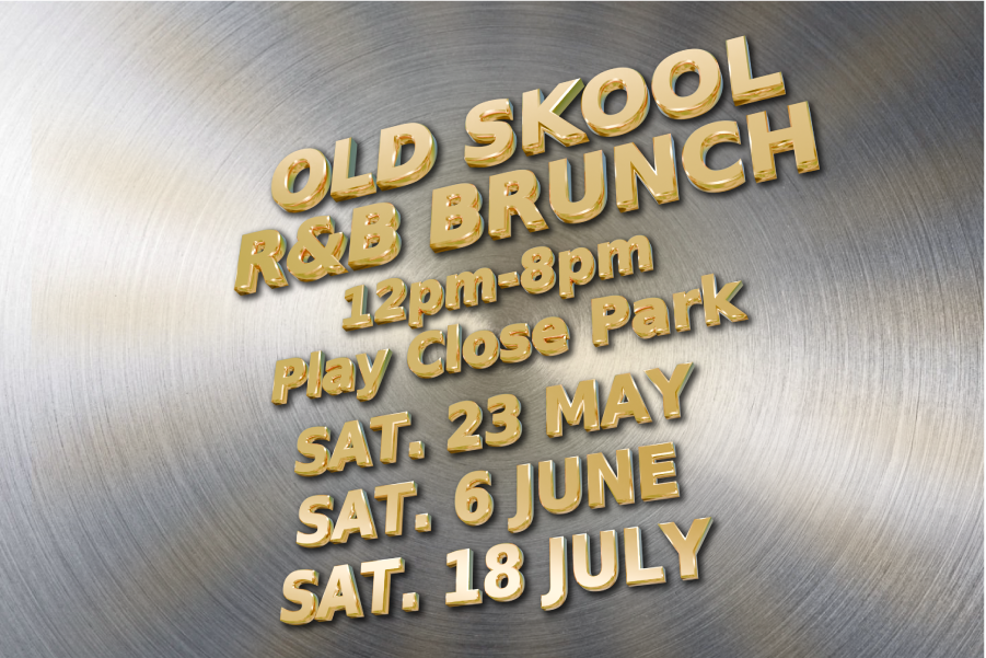 Promotional graphic featuring a brushed silver metallic background with bold, gold, three-dimensional text. The text reads “Old Skool R&B Brunch” with “12pm–8pm” and “Play Close Park” underneath. Event dates are listed below in stacked lines: “Sat. 23 May,” “Sat. 6 June,” and “Sat. 18 July.” The overall design has a polished, retro-inspired look with angled lettering and strong highlights.