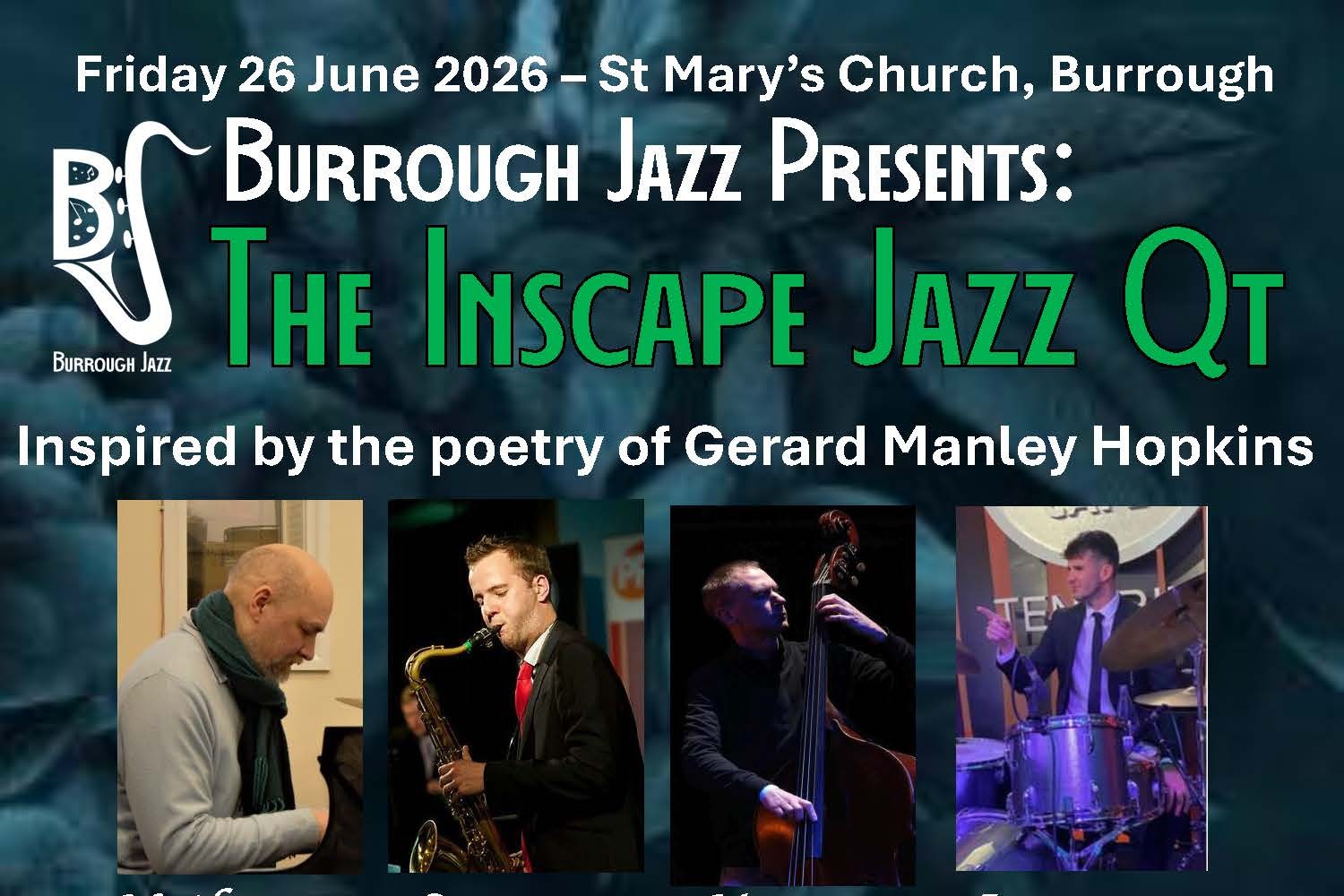 Promotional poster for a jazz concert titled “The Inscape Jazz Qt,” presented by Burrough Jazz, with event details reading “Friday 26 June 2026 – St Mary’s Church, Burrough.” The design features a dark blue abstract background, green and white lettering, the Burrough Jazz logo, the subtitle “Inspired by the poetry of Gerard Manley Hopkins,” and four photos along the bottom showing musicians playing piano, saxophone, double bass, and drums.